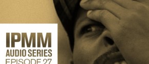 IPMM Audio Series - EP27 Solo